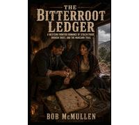 The Bitterroot Ledger: A Western Frontier Romance of Stolen Proof, Broken Trust, and the Manzano Trail, Book 3 (Mesa Bones & Bitterroot)