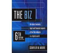 The Biz: The Basic Business, Legal and Financial Aspects of the Film Industry in a Digital World