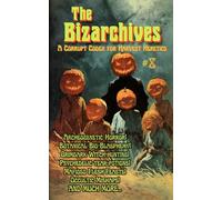 The Bizarchives #8: 6 (The Bizarchives: Weird Tales of Monsters, Magic and Machines)