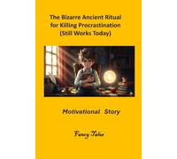The Bizarre Ancient Ritual for Killing Procrastination (Still Works Today): Motivational Story (The Fancy Tales Collection | Stories That Change the Way You See Life)
