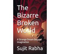 The Bizarre Broken World: A Strange Dream Beyond Imagination