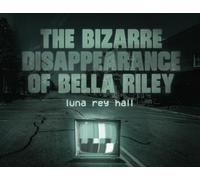 The bizarre disappearance of bella riley