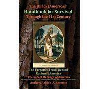 The [black] America's Handbook for the Survival through the 21st Century: The Forgotten Truth about Racism , Vol.1 Final Edition