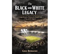 The Black and White Legacy: A Comprehensive History of a Football Club, a City