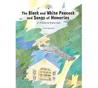 The Black and White Peacock and Songs of Memories-21 Pieces for Piano Solo 物部一郎：白黒クジャクと思い出の歌