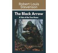The Black Arrow: A Tale of the Two Roses (Annotated)