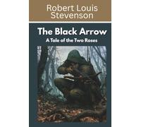 The Black Arrow: A Tale of the Two Roses (Annotated)