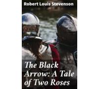 The Black Arrow: A Tale Of Two Roses (ebook)