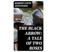 The Black Arrow: A Tale Of Two Roses (ebook)