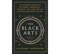The Black Arts (50th Anniversary Edition): A Concise History of Witchcraft, Demonology, Astrology, Alchemy, and Other Mystical Practices Throughout the Ages (Perigee)
