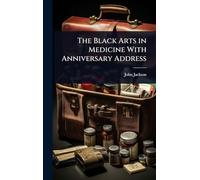 The Black Arts in Medicine With Anniversary Address