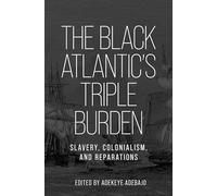 The Black Atlantic's triple burden: Slavery, colonialism, and reparations