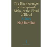The Black Avenger of the Spanish Main, or the Fiend of Blood: A Story