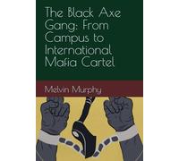 The Black Axe Gang: From Campus to International Mafia Cartel