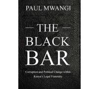 The Black Bar: Corruption and Political Change within Kenya’s Legal Fraternity