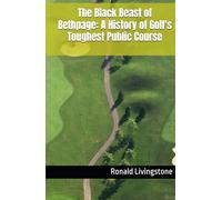 The Black Beast of Bethpage: A History of Golf's Toughest Public Course