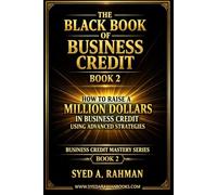 THE BLACK BOOK OF BUSINESS CREDIT BOOK 2: HOW TO RAISE A MILLION DOLLARS IN BUSINESS CREDIT USING ADVANCED STRATEGIES