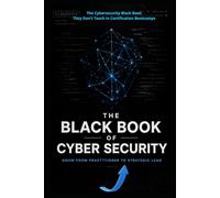 The Black Book of Cyber Security: Grow From Practitioner to Strategic Lead