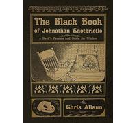 The Black Book of Johnathan Knotbristle: A Devil's Parable & Guide for Witches