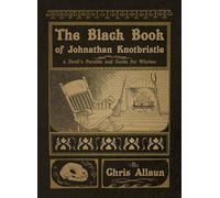 The Black Book of Johnathan Knotbristle: A Devil's Parable & Guide for Witches