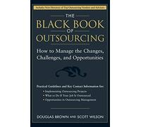 The Black Book of Outsourcing: How to Manage the Changes, Challenges, and Opportunities (Wiley Desktop Editions)