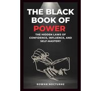 The Black Book of Power: The Hidden Laws of Confidence, Influence, and Self-Mastery