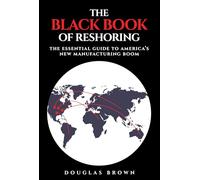The Black Book of Reshoring: The Essential Guide to America's New Manufacturing Boom