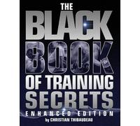 [(The Black Book of Training Secrets : Enhanced Edition)] [By (author) Christian Thibaudeau] published on (June, 2014)