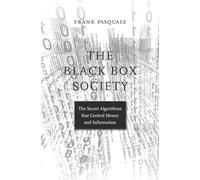 The Black Box Society: The Secret Algorithms That Control Money and Information