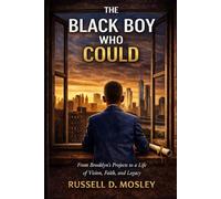 The Black Boy Who Could: From Brooklyn's Projects to a Life of Vision, Faith, and Legacy