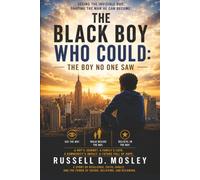 THE BLACK BOY WHO COULD: The Boy No One Saw: Seeing the Invisible Boy. Shaping the Man He Can Become.