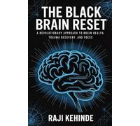 The Black Brain Reset: A Revolutionary Approach to Brain Health, Trauma Recovery, and Focus