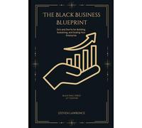 The Black Business Blueprint: Do’s and Don’ts for Building, Sustaining, and Scaling Your Enterprise