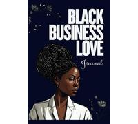 The Black Business Love Journal: A Reflective Journal with Writing Prompts to Help Fuel Your Entrepreneurial Journey