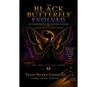 THE BLACK BUTTERFLY EVOLVED: My Transformation from Surviving to Soaring: A Memoir of Pain, Purpose & Power