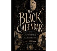 THE BLACK CALENDAR: A Month-by-Month Guide to Haunted Dates, Omens, Saints, Ghosts, and Old Superstitions