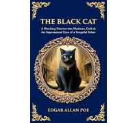 The Black Cat: A Shocking Descent into Madness, Guilt & the Supernatural Eyes of a Vengeful Feline: 559 (Library of Alexandria)