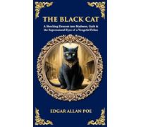 The Black Cat: A Shocking Descent into Madness, Guilt & the Supernatural Eyes of a Vengeful Feline (Deluxe Hardbound Edition) (Library of Alexandria)
