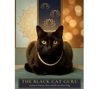 The BLACK CAT GURU: Lessons in Presence, Peace, and the Art of Just Being: 1