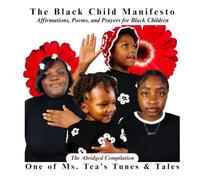 The Black Child Manifesto: Affirmations, Poems and Prayers for Black Children (Abridged Edition)