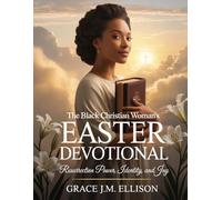 The Black Christian Woman's Easter Devotional: Resurrection Power, Identity, and Joy (Easter: The Season of Resurrection, Joy and New Beginnings)