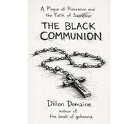The Black Communion: A Plague of Possession and The Faith of Sacrifice: 1 (The Black Sacrament Chronicles)