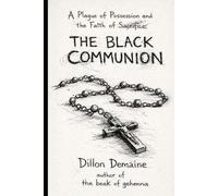 The Black Communion: A Plague of Possession and The Faith of Sacrifice (The Black Sacrament Chronicles)