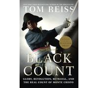 The Black Count: Glory, Revolution, Betrayal, and the Real Count of Monte Cristo