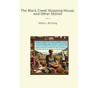 The Black Creek Stopping-House, and Other Stories (Classic Books)