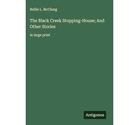 The Black Creek Stopping-House; And Other Stories: in large print