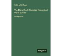 The Black Creek Stopping-House; And Other Stories: in large print