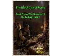 The Black Cup of Rome: Book One of The Physician of the Fading Empire: 1