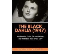 The Black Dahlia (1947): The Beautiful Victim, the Brutal Crime, and the Endless Hunt for the Kill*r (Strange Events: True Accounts That Defy Belief)
