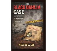 The Black Dahlia Case: A True Crime Account of the Investigation, Evidence, and Unresolved Leads (Case File Investigations)